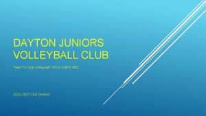 DAYTON JUNIORS VOLLEYBALL CLUB New To Club Volleyball