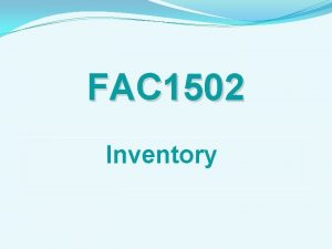 FAC 1502 Inventory The main differences between the