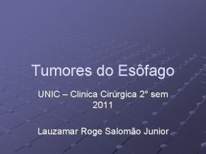 Tumores do Esfago UNIC Clinica Cirrgica 2 sem