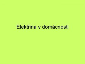 Elektina v domcnosti V domcnostech pouvme adu elektrickch