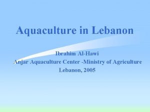 Aquaculture in Lebanon Ibrahim AlHawi Anjar Aquaculture Center