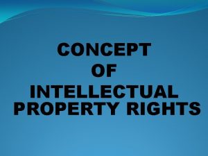 CONCEPT OF INTELLECTUAL PROPERTY RIGHTS PRESENTED BY Rupendra