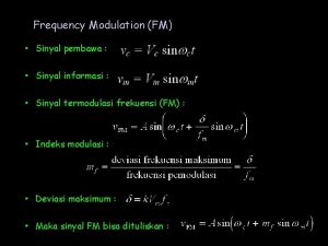 Frequency Modulation FM Sinyal pembawa Sinyal informasi Sinyal
