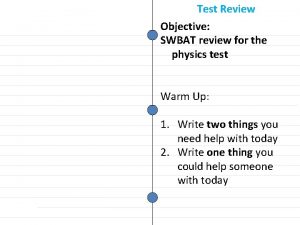 Test Review Objective SWBAT review for the physics