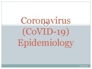 Coronavirus Co VID19 Epidemiology 1 5242021 Coronavirus disease