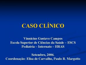 CASO CLNICO Vinnicius Gustavo Campos Escola Superior de