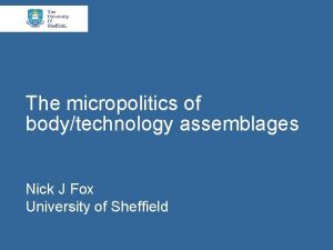 The micropolitics of bodytechnology assemblages Nick J Fox