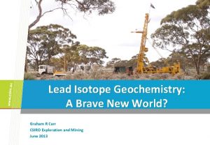 Lead Isotope Geochemistry A Brave New World Graham