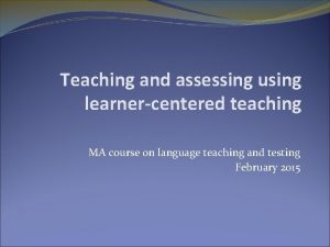 Teaching and assessing using learnercentered teaching MA course