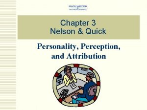 Chapter 3 Nelson Quick Personality Perception and Attribution