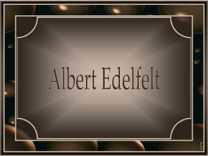Albert Gustaf Aristides Edelfelt nasceu em Porvoo Finlndia