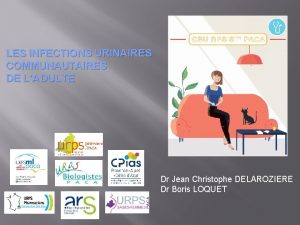 LES INFECTIONS URINAIRES COMMUNAUTAIRES DE LADULTE Dr Jean