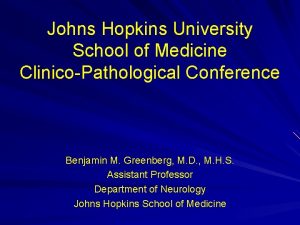 Johns Hopkins University School of Medicine ClinicoPathological Conference