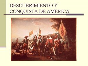 DESCUBRIMIENTO Y CONQUISTA DE AMERICA El territorio de
