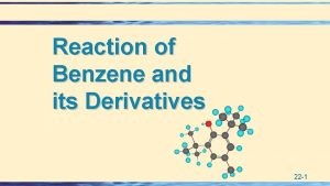 Reaction of Benzene and its Derivatives 22 1
