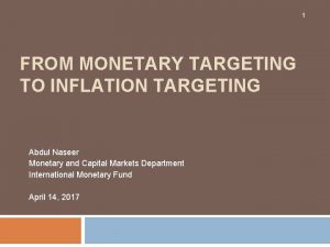 1 FROM MONETARY TARGETING TO INFLATION TARGETING Abdul