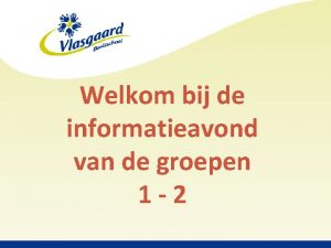 Welkom bij de informatieavond van de groepen 1