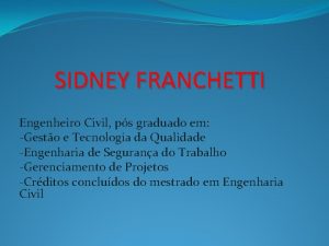 SIDNEY FRANCHETTI Engenheiro Civil ps graduado em Gesto