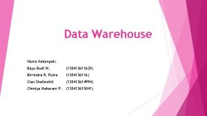 Data Warehouse Nama Kelompok Bayu Budi W 130413611620