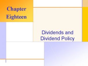 Chapter Eighteen Dividends and Dividend Policy 2003 The