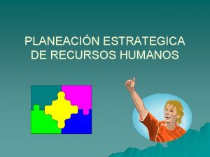 PLANEACIN ESTRATEGICA DE RECURSOS HUMANOS Planecin Estratgica de