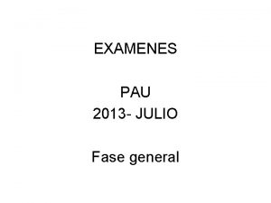EXAMENES PAU 2013 JULIO Fase general PAU 2013