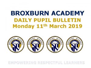 BROXBURN ACADEMY DAILY PUPIL BULLETIN Monday 11 th