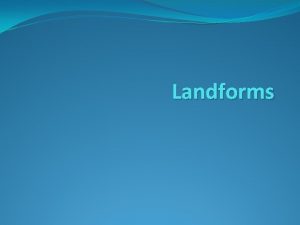 Landforms I Primary Landforms a Created by plate