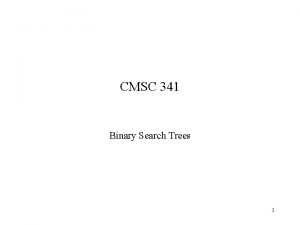 CMSC 341 Binary Search Trees 1 Binary Search