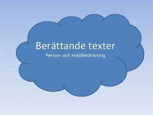 Berttande texter Person och miljbeskrivning karaktrer milj Berttelsens