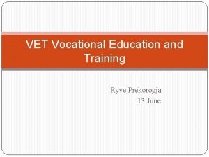 VET Vocational Education and Training Ryve Prekorogja 13