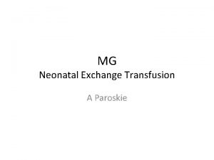 MG Neonatal Exchange Transfusion A Paroskie Prenatal History