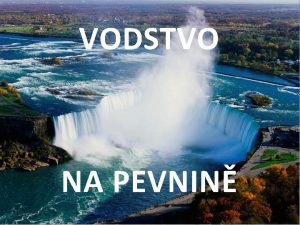 VODSTVO NA PEVNIN 3 TYPY 1Povrchov vody 2Podpovrchov