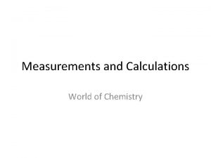 Measurements and Calculations World of Chemistry Numbers and