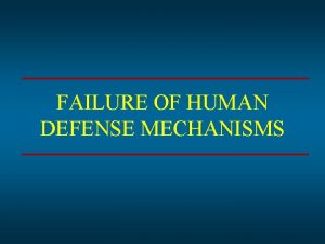 FAILURE OF HUMAN DEFENSE MECHANISMS FAILURE OF HUMAN