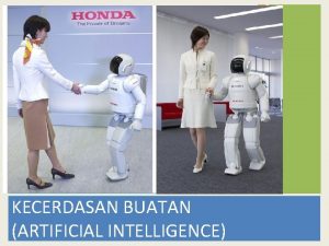 KECERDASAN BUATAN ARTIFICIAL INTELLIGENCE Outline Contohcontoh mesin cerdas