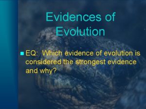 Evidences of Evolution EQ Which evidence of evolution