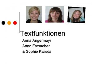 Textfunktionen Anna Angermayr Anna Fresacher Sophie Kwisda Inhaltsverzeichnis