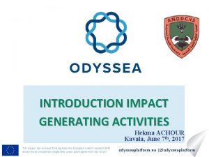 INTRODUCTION IMPACT GENERATING ACTIVITIES Hekma ACHOUR Kavala June