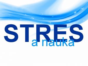 STRES a nauka Rodzaje stresu STRES dobry stres