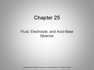 Chapter 25 Fluid Electrolyte and AcidBase Balance Copyright