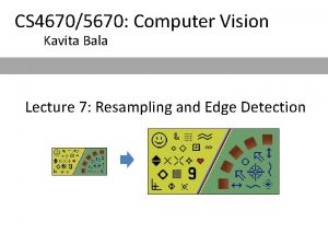 CS 46705670 Computer Vision Kavita Bala Lecture 7