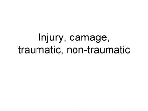 Injury damage traumatic nontraumatic Injury Hurt damage or