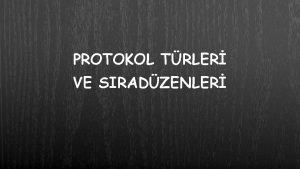 PROTOKOL TRLER VE SIRADZENLER Yneticilerin yapt baz grevler