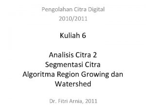 Pengolahan Citra Digital 20102011 Kuliah 6 Analisis Citra