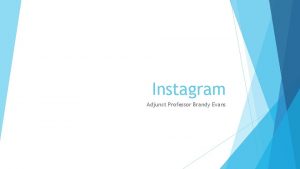 Instagram Adjunct Professor Brandy Evans What is Instagram