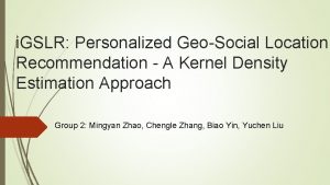 i GSLR Personalized GeoSocial Location Recommendation A Kernel