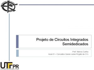 Projeto de Circuitos Integrados Semidedicados Prof Marcio Cunha