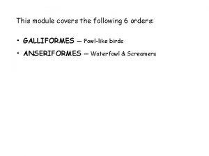 This module covers the following 6 orders GALLIFORMES