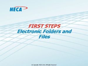 FIRST STEPS Electronic Folders and Files Copyright NECA